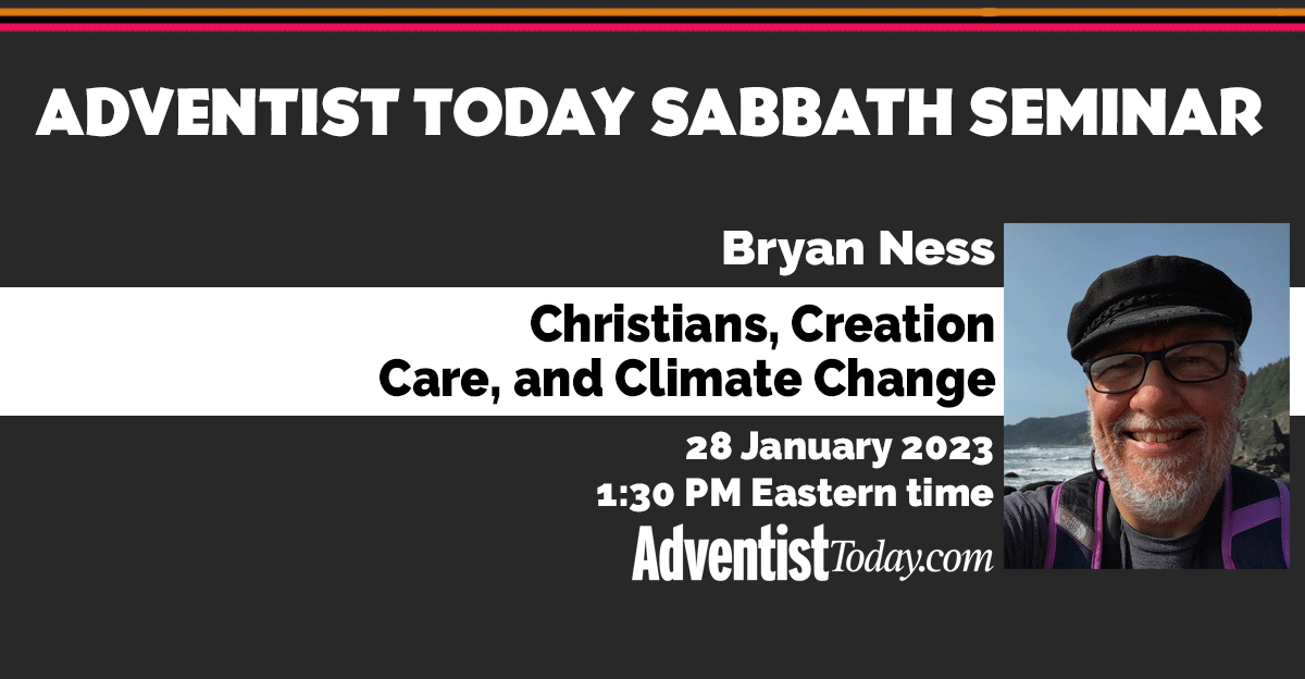 ATSS: Bryan Ness on “Christians, Creation Care, and Climate ... - Adventist Today