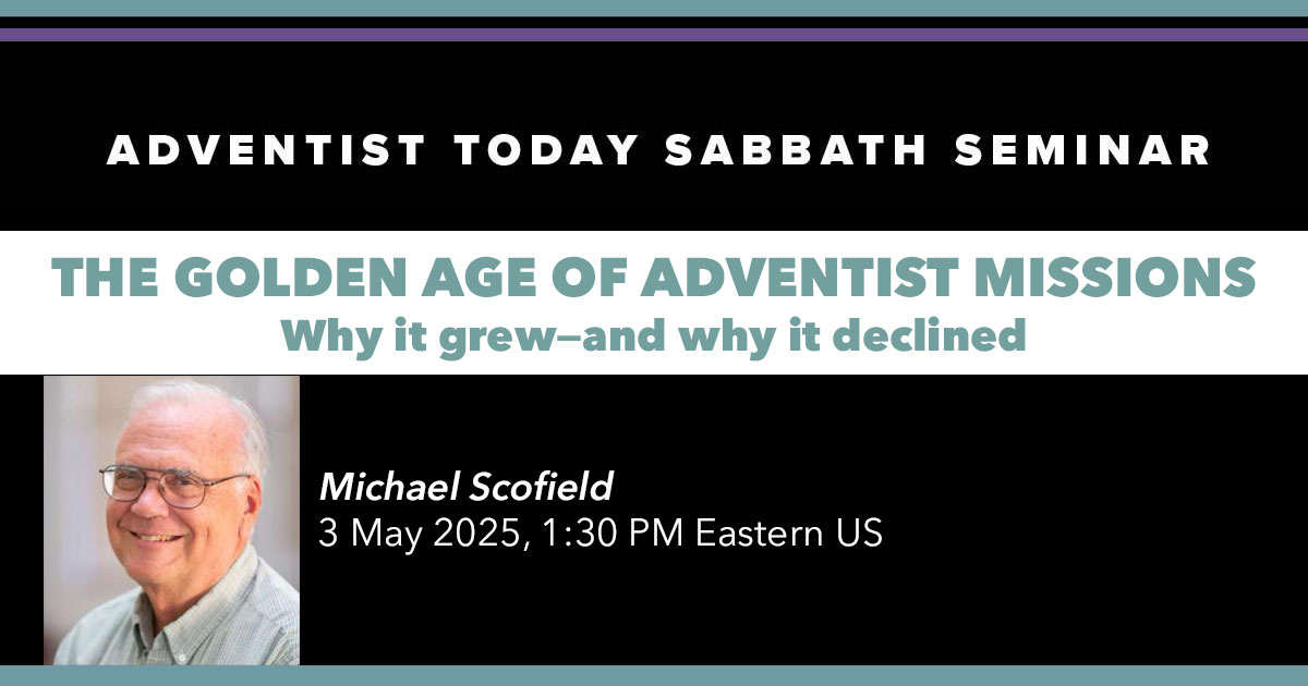 ATSS: Michael Scofield, “The Golden Age of Adventist Missions”