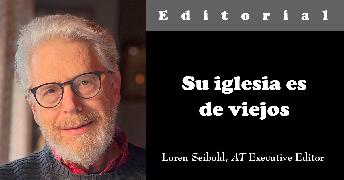Editorial: Su iglesia es de viejos