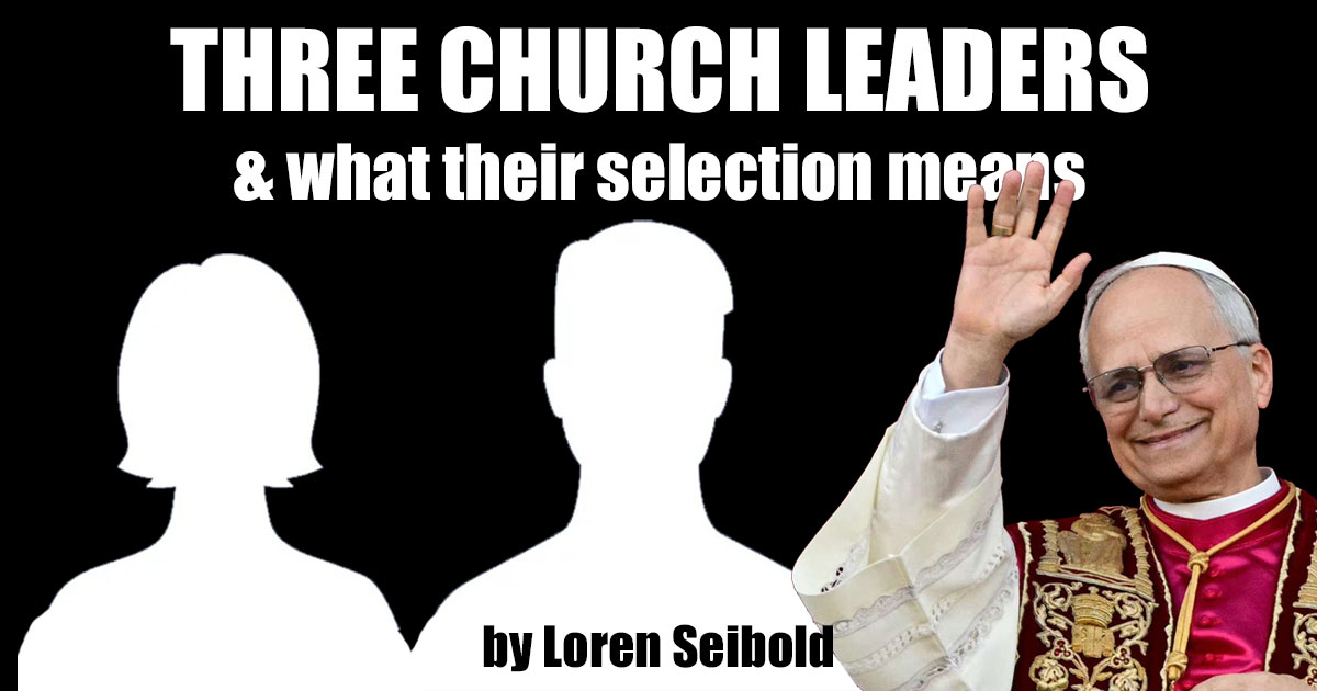 Three Church Leaders, & What Their Selection Means